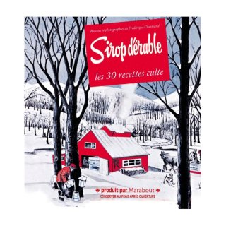 Sirop d'érable - Les 30 recettes cultes